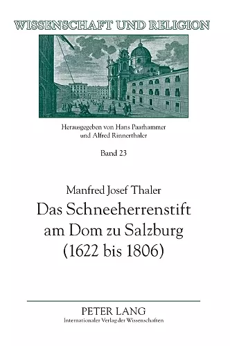 Das Schneeherrenstift am Dom zu Salzburg (1622 bis 1806); Ein Beitrag zur nachtridentinischen Kirchenreform cover