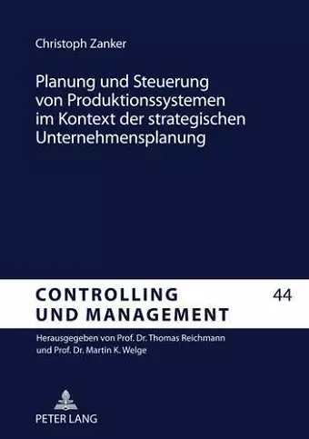 Planung Und Steuerung Von Produktionssystemen Im Kontext Der Strategischen Unternehmensplanung cover