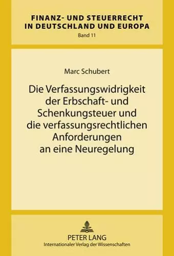 Die Verfassungswidrigkeit Der Erbschaft- Und Schenkungsteuer Und Die Verfassungsrechtlichen Anforderungen an Eine Neuregelung cover