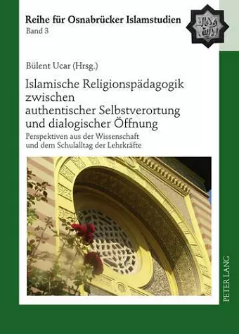 Islamische Religionspaedagogik Zwischen Authentischer Selbstverortung Und Dialogischer Oeffnung cover