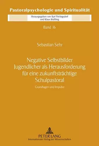 Negative Selbstbilder Jugendlicher ALS Herausforderung Fuer Eine Zukunftstraechtige Schulpastoral cover