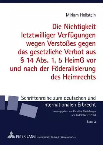 Die Nichtigkeit Letztwilliger Verfuegungen Wegen Verstoßes Gegen Das Gesetzliche Verbot Aus § 14 Abs. 1, 5 Heimg VOR Und Nach Der Foederalisierung Des Heimrechts cover