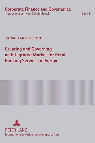 Creating and Governing an Integrated Market for Retail Banking Services in Europe cover