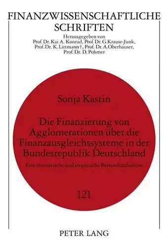 Die Finanzierung Von Agglomerationen Ueber Die Finanzausgleichssysteme in Der Bundesrepublik Deutschland cover