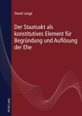 Der Staatsakt ALS Konstitutives Element Fuer Begruendung Und Aufloesung Der Ehe cover