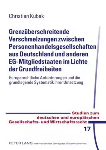 Grenzueberschreitende Verschmelzungen Zwischen Personenhandelsgesellschaften Aus Deutschland Und Anderen Eg-Mitgliedstaaten Im Lichte Der Grundfreiheiten cover