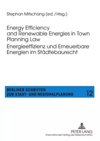 Energy Efficiency and Renewable Energies in Town Planning Law-- Energieeffizienz und Erneuerbare Energien im Staedtebaurecht cover