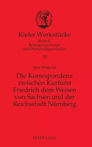 Die Korrespondenz zwischen Kurfuerst Friedrich dem Weisen von Sachsen und der Reichsstadt Nuernberg cover