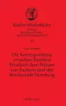 Die Korrespondenz zwischen Kurfuerst Friedrich dem Weisen von Sachsen und der Reichsstadt Nuernberg cover