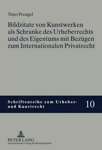 Bildzitate Von Kunstwerken ALS Schranke Des Urheberrechts Und Des Eigentums Mit Bezuegen Zum Internationalen Privatrecht cover