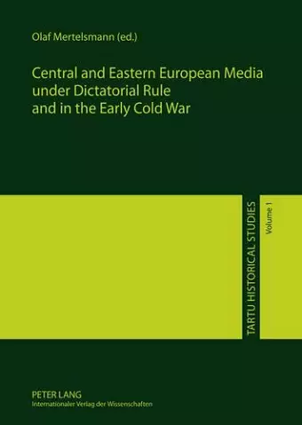 Central and Eastern European Media under Dictatorial Rule and in the Early Cold War cover