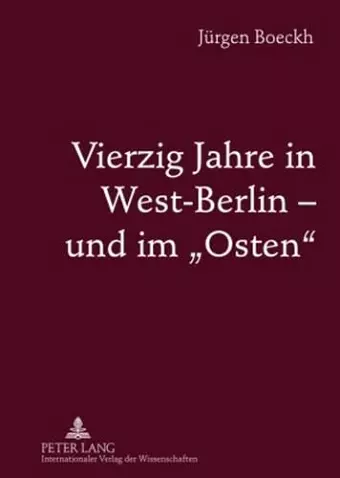 Vierzig Jahre in West-Berlin - Und Im «Osten» cover