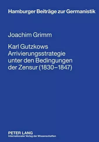 Karl Gutzkows Arrivierungsstrategie Unter Den Bedingungen Der Zensur (1830-1847) cover