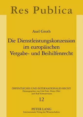 Die Dienstleistungskonzession Im Europaeischen Vergabe- Und Beihilfenrecht cover