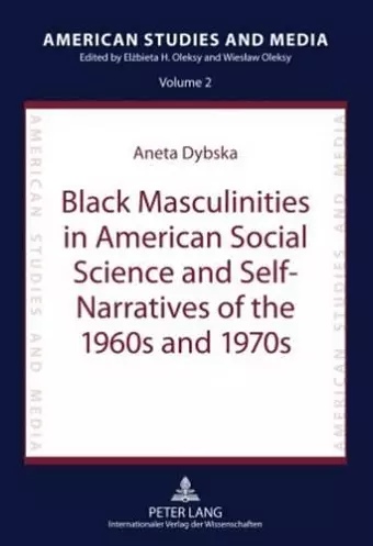 Black Masculinities in American Social Science and Self-Narratives of the 1960s and 1970s cover