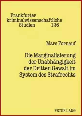 Die Marginalisierung Der Unabhaengigkeit Der Dritten Gewalt Im System Des Strafrechts cover