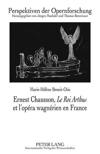 Ernest Chausson, «Le Roi Arthus» Et l'Opéra Wagnérien En France cover