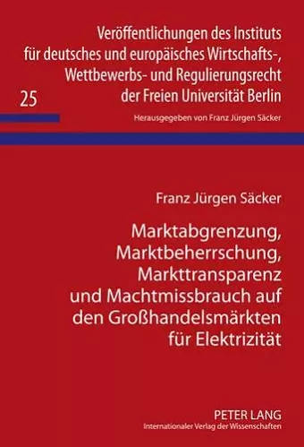 Marktabgrenzung, Marktbeherrschung, Markttransparenz Und Machtmissbrauch Auf Den Großhandelsmaerkten Fuer Elektrizitaet cover