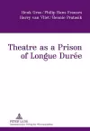 Theatre as a Prison of Longue Durée cover