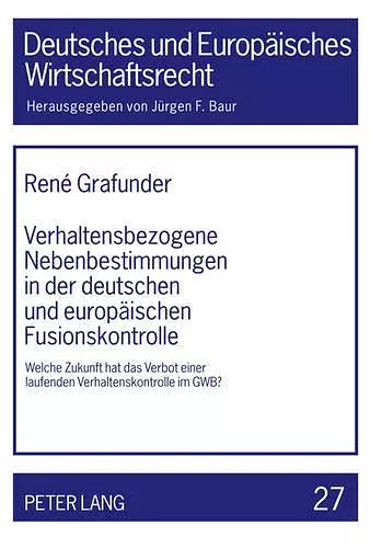 Verhaltensbezogene Nebenbestimmungen in Der Deutschen Und Europaeischen Fusionskontrolle cover