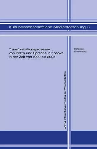 Transformationsprozesse Von Politik Und Sprache in Kosova in Der Zeit Von 1999 Bis 2005 cover
