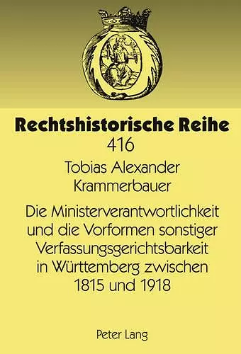 Die Ministerverantwortlichkeit Und Die Vorformen Sonstiger Verfassungsgerichtsbarkeit in Wuerttemberg Zwischen 1815 Und 1918 cover