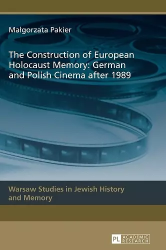 The Construction of European Holocaust Memory: German and Polish Cinema after 1989 cover