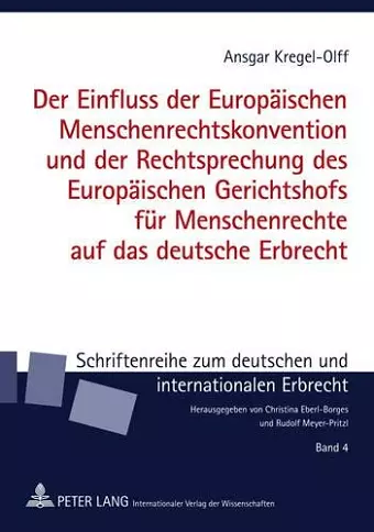 Der Einfluss Der Europaeischen Menschenrechtskonvention Und Der Rechtsprechung Des Europaeischen Gerichtshofs Fuer Menschenrechte Auf Das Deutsche Erbrecht cover