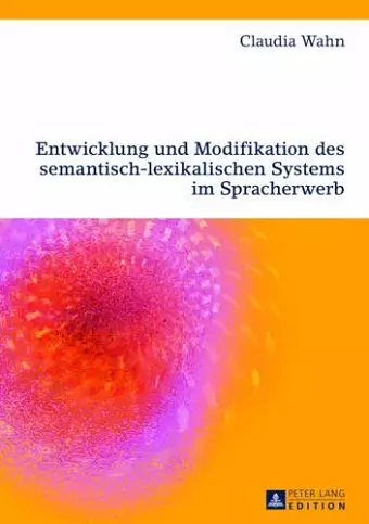 Entwicklung Und Modifikation Des Semantisch-Lexikalischen Systems Im Spracherwerb cover