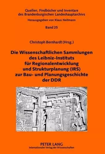 Die Wissenschaftlichen Sammlungen Des Leibniz-Instituts Fuer Regionalentwicklung Und Strukturplanung (Irs) Zur Bau- Und Planungsgeschichte Der Ddr cover