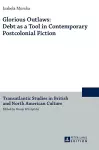 Glorious Outlaws: Debt as a Tool in Contemporary Postcolonial Fiction cover