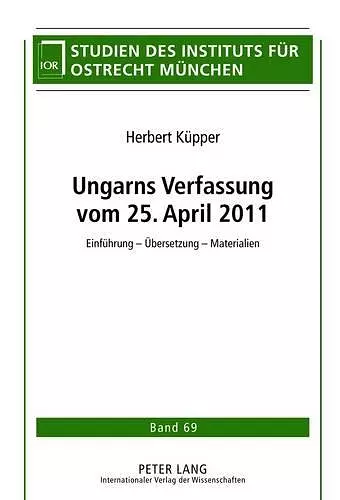 Ungarns Verfassung Vom 25. April 2011 cover