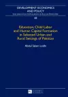 Education, Child Labor and Human Capital Formation in Selected Urban and Rural Settings of Pakistan cover