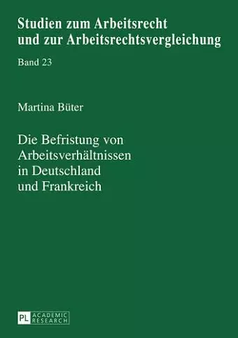 Die Befristung Von Arbeitsverhaeltnissen in Deutschland Und Frankreich cover