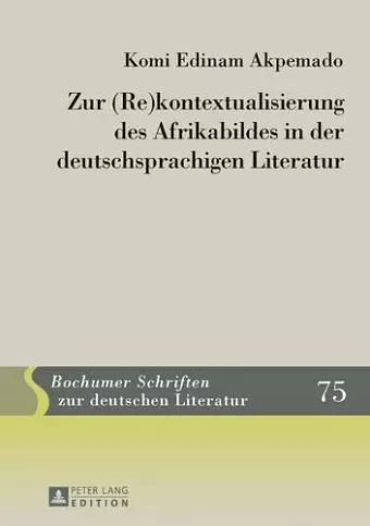 Zur (Re)kontextualisierung des Afrikabildes in der deutschsprachigen Literatur cover