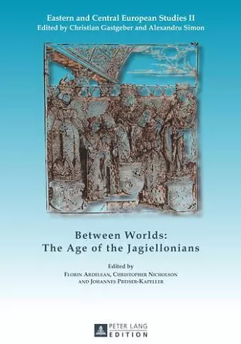 Between Worlds: The Age of the Jagiellonians cover