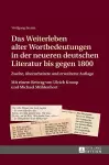 Das Weiterleben alter Wortbedeutungen in der neueren deutschen Literatur bis gegen 1800 cover