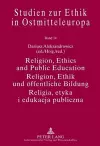 Religion, Ethics and Public Education- Religion, Ethik und oeffentliche Bildung- Religia, etyka i edukacja publiczna cover