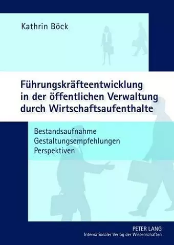 Fuehrungskraefteentwicklung in Der Oeffentlichen Verwaltung Durch Wirtschaftsaufenthalte cover