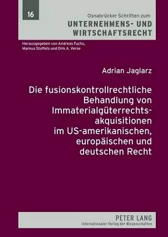 Die Fusionskontrollrechtliche Behandlung Von Immaterialgueterrechtsakquisitionen Im Us-Amerikanischen, Europaeischen Und Deutschen Recht cover