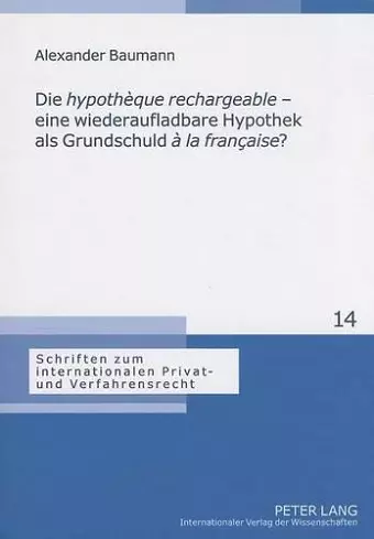 Die «Hypothèque Rechargeable» - Eine Wiederaufladbare Hypothek ALS Grundschuld «À La Française»? cover