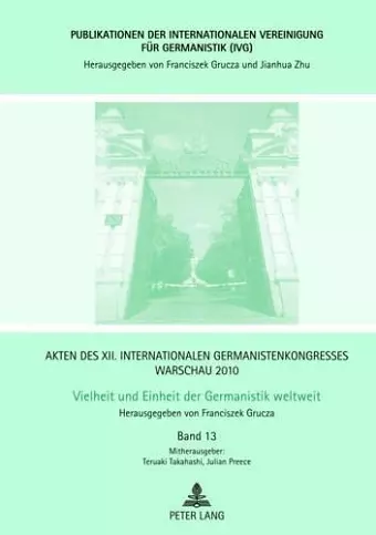 Akten Des XII. Internationalen Germanistenkongresses Warschau 2010- Vielheit Und Einheit Der Germanistik Weltweit cover