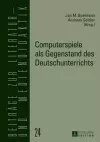 Computerspiele ALS Gegenstand Des Deutschunterrichts cover