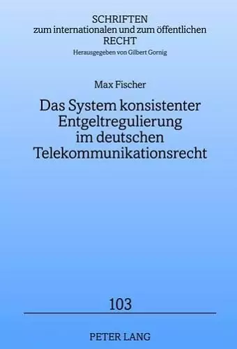 Das System Konsistenter Entgeltregulierung Im Deutschen Telekommunikationsrecht cover