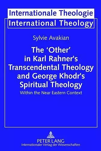 The ‘Other’ in Karl Rahner’s Transcendental Theology and George Khodr’s Spiritual Theology cover