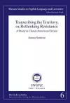 Transcribing the Territory; or, Rethinking Resistance cover