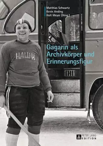 Gagarin ALS Archivkoerper Und Erinnerungsfigur cover