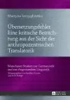 Uebersetzungsfehler. Eine Kritische Betrachtung Aus Der Sicht Der Anthropozentrischen Translatorik cover