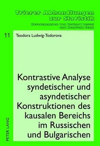 Kontrastive Analyse Syndetischer Und Asyndetischer Konstruktionen Des Kausalen Bereichs Im Russischen Und Bulgarischen cover