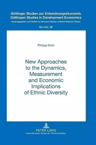 New Approaches to the Dynamics, Measurement and Economic Implications of Ethnic Diversity cover